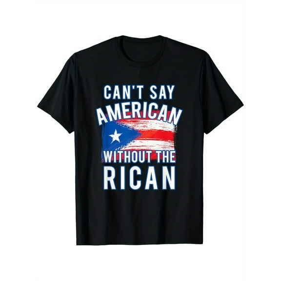 Can'T Say American Without The Rican Puerto Rico T-Shirt, Suitable for All Men And Women Outdoor Short-Sleeved T-Shirts in All Seasons, Ready to Wear 100% Cotton, S-XXXL