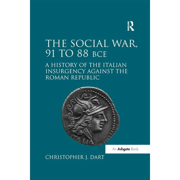 The Social War, 91 to 88 BCE: A History of the Italian Insurgency against the Roman Republic, (Paperback)