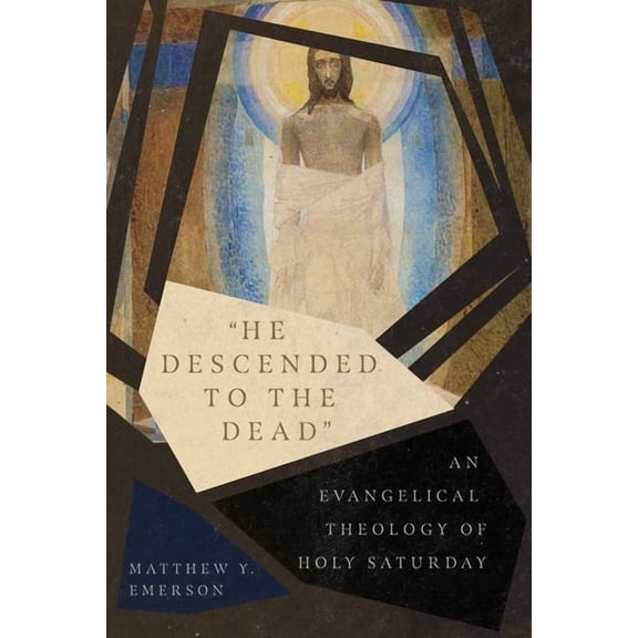 "He Descended to the Dead": An Evangelical Theology of Holy Saturday, (Paperback)