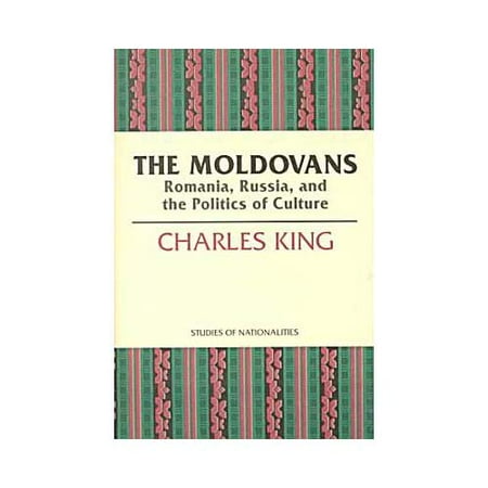 The Moldovans: Romania, Russia, and the Politics of Culture