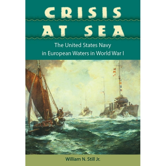 New Perspectives on Maritime History and Crisis at Sea: The United States Navy in European Waters in World War I, (Hardcover)