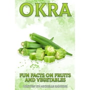 Okra: A short, illustrated book of facts to help children understand fruits and vegetables. (Paperback) by Michelle Hawkins