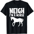 thumbnail image 1 of Neigh Im A Horse Funny Costume T-Shirt, 1 of 4