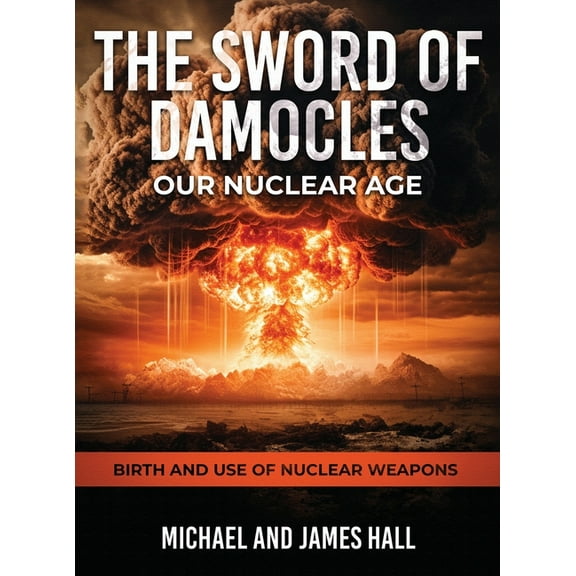 The Sword of Damocles Our Nuclear Age, (Hardcover)