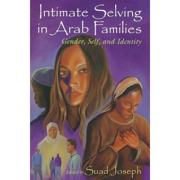 Gender, Culture, and Politics in the Mid Intimate Selving: Gender, Self and Identity in Arab Families, (Paperback)