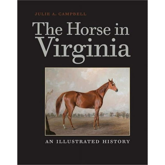 The Horse in Virginia : An Illustrated History (Hardcover)