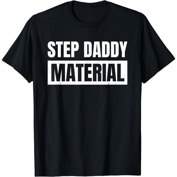 Step Daddy Material T-Shirt