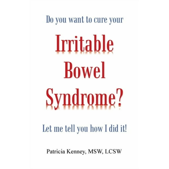 Do you want to cure your Irritable Bowel Syndrome? Let me tell you how I did it!, (Paperback)