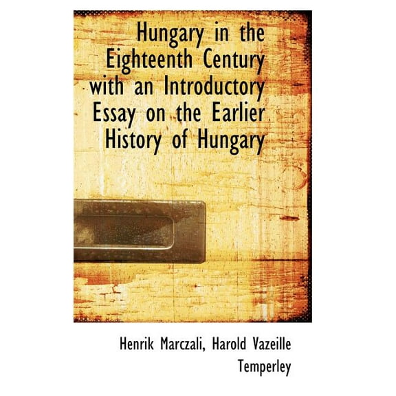 Hungary in the Eighteenth Century with an Introductory Essay on the Earlier History of Hungary (Hardcover)