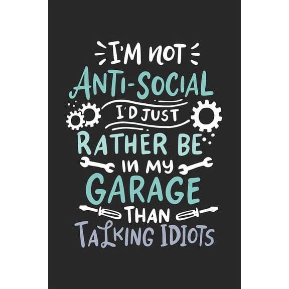 I'm Not Anti-social I'd Just Rather Be In My Garage: 120 Pages I 6x9 I Dot Grid (Paperback)