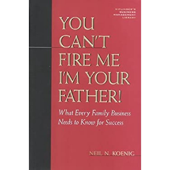 Pre-Owned You Can't Fire Me, I'm Your Father : What Every Family Business Needs to Know for Success (Hardcover) 9780938721741