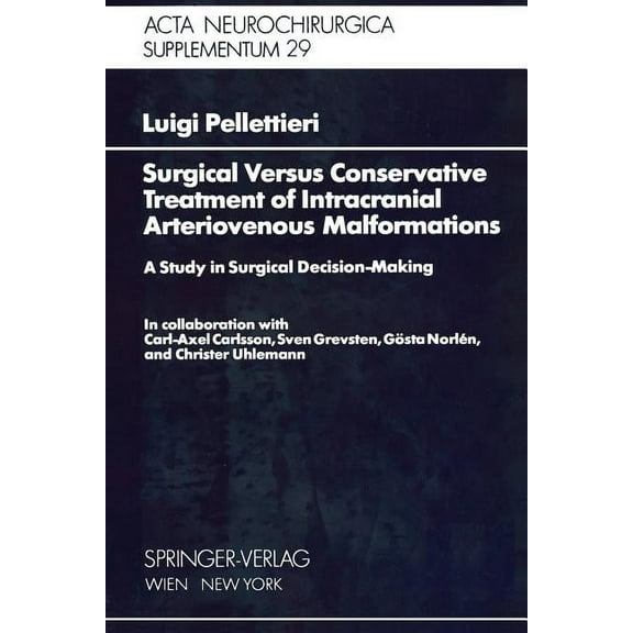 ACTA Neurochirurgica Supplement Surgical Versus Conservative Treatment of Intracranial Arteriovenous Malformations: A Study in Surgical Decision-Making, Book 29, (Paperback)