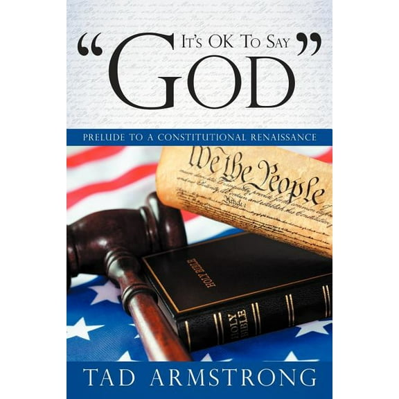 It's Ok to Say "God": Prelude to a Constitutional Renaissance, (Paperback)
