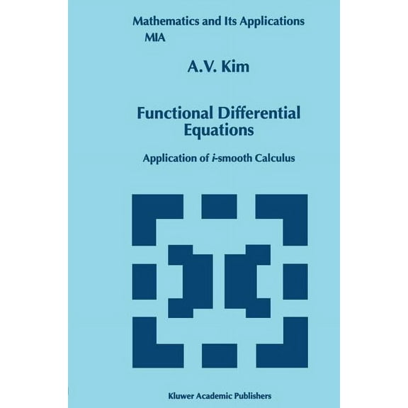 Mathematics and Its Applications Functional Differential Equations: Application of I-Smooth Calculus, Book 479, (Paperback)