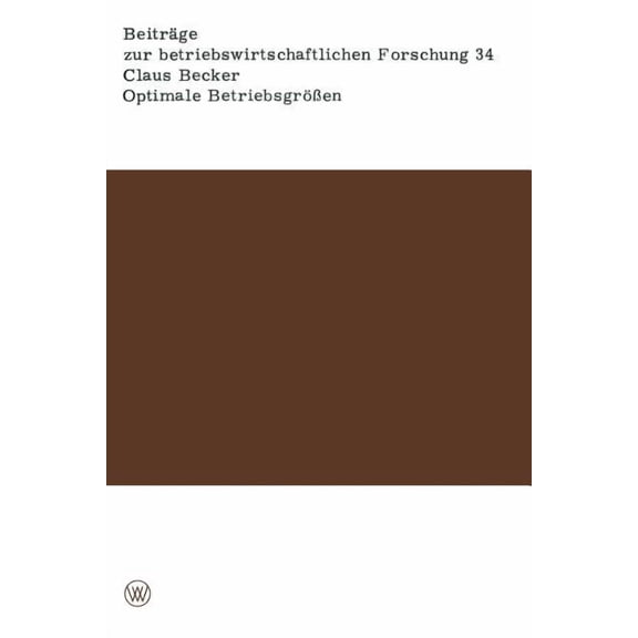 BeitrÃ¤ge Zur Betriebswirtschaftlichen Fo Optimale BetriebsgrÃ¶Ãen, Book 34, (Paperback)