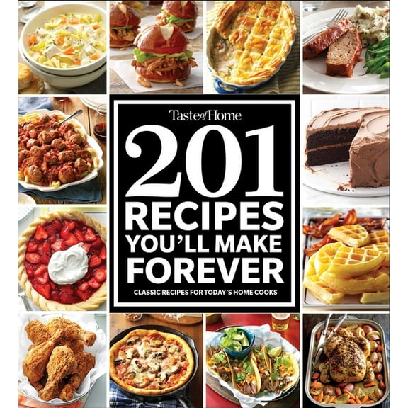 Taste of Home Classics Taste of Home 201 Recipes You'll Make Forever: Classic Recipes for Today's Home Cooks, (Paperback)