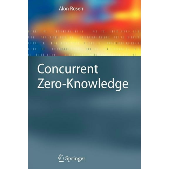 Information Security and Cryptography Concurrent Zero-Knowledge: With Additional Background by Oded Goldreich, (Paperback)