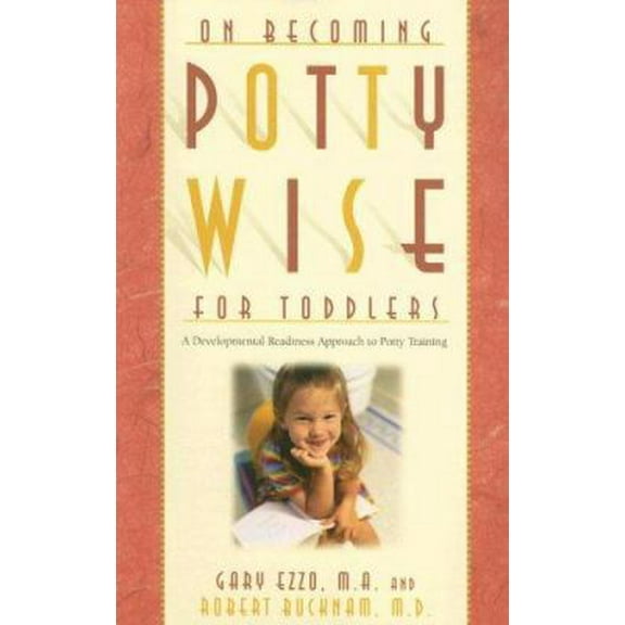 Pre-Owned On Becoming Potty Wise for Toddlers: A Developmental Readiness Approach to Potty Training (Paperback) 1932740147 9781932740141