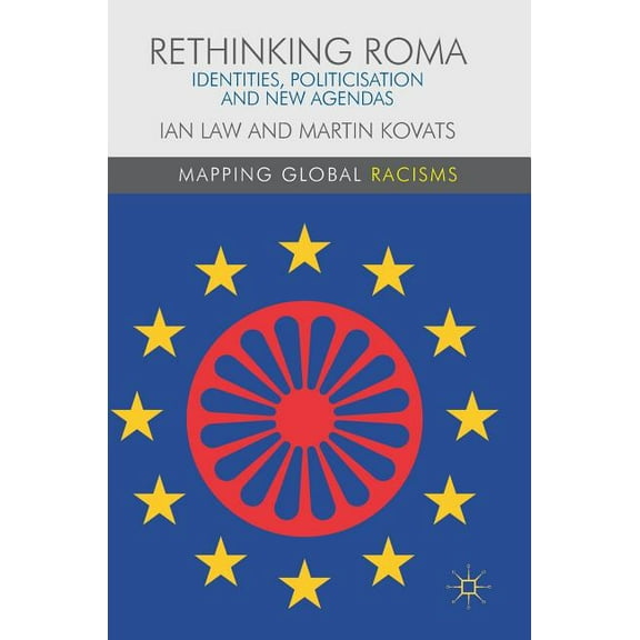 Mapping Global Racisms Rethinking Roma: Identities, Politicisation and New Agendas, (Hardcover)