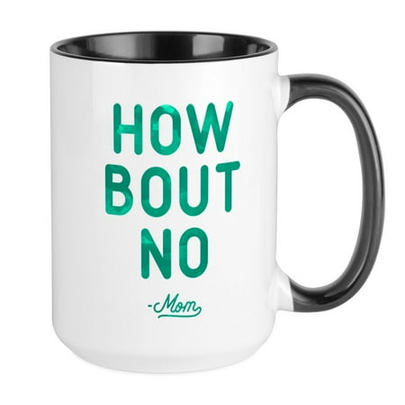 

CafePress - How Bout No Large Mug - 15 oz Ceramic Large Mug