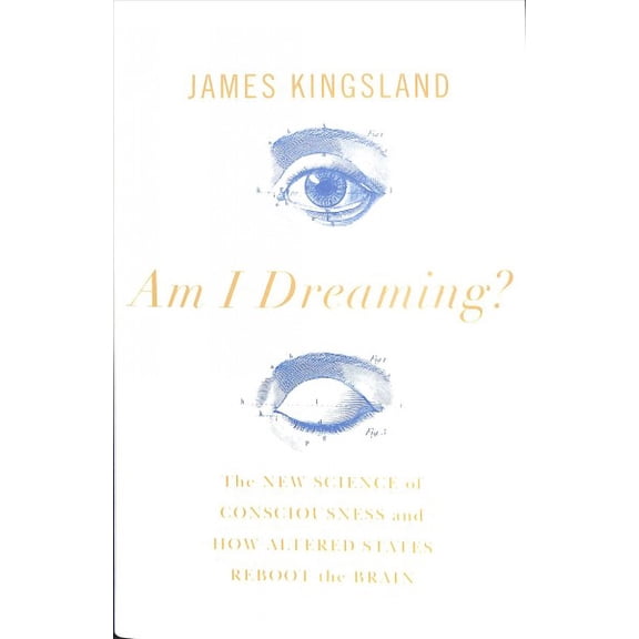 Am I Dreaming? : The New Science of Consciousness and How Altered States Reboot the Brain (Hardcover)
