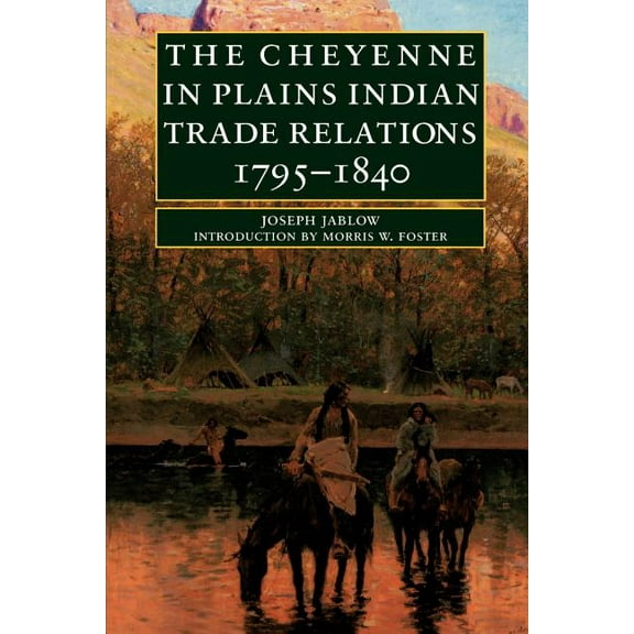 The Cheyenne in Plains Indian Trade Relations, 1795-1840, (Paperback)