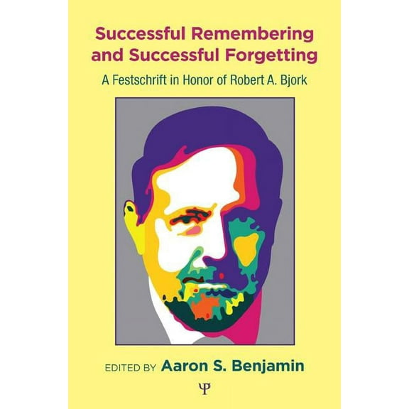 Successful Remembering and Successful Forgetting: A Festschrift in Honor of Robert A. Bjork, (Hardcover)