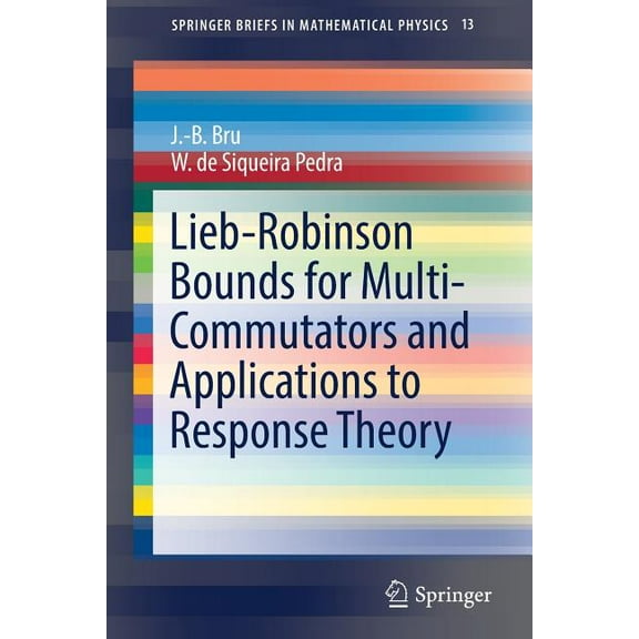 Springerbriefs in Mathematical Physics Lieb-Robinson Bounds for Multi-Commutators and Applications to Response Theory, Book 13, (Paperback)