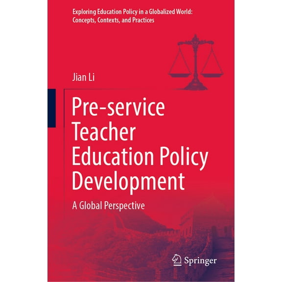 Exploring Education Policy in a Globalized World: Concepts, Contexts, and Practices: Pre-Service Teacher Education Policy Development: A Global Perspective (Hardcover)