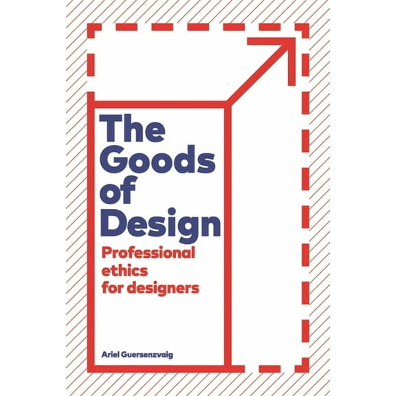 The Goods of Design: Professional Ethics for Designers, (Paperback)