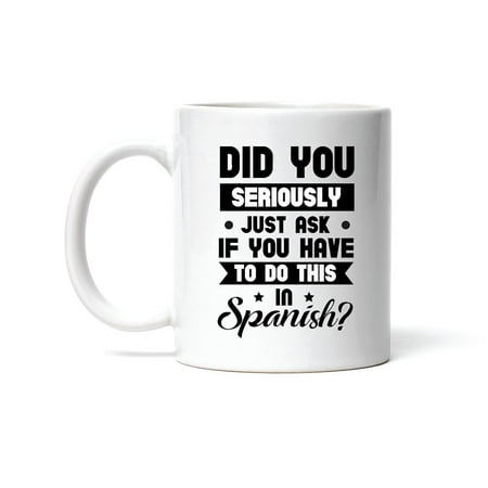 

Spanish Teacher Gift Funny If You Have To Do This Funny Saying 11oz 15oz White Coffee Mug