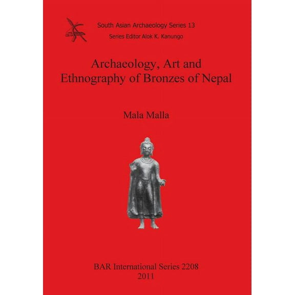 BAR International: Archaeology, Art and Ethnography of Bronzes of Nepal (Paperback)