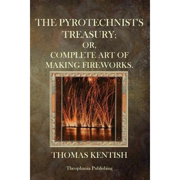 Pre-Owned Pyrotechnist's Treasury : Or,complete Art of Making Fireworks