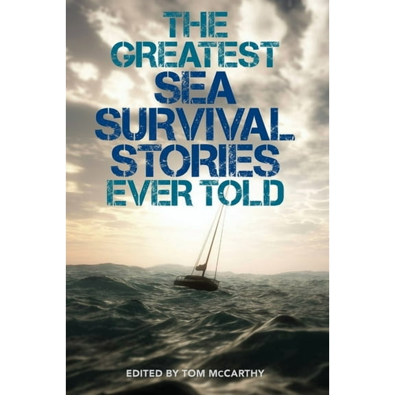 Greatest The Greatest Sea Survival Stories Ever Told, (Paperback)