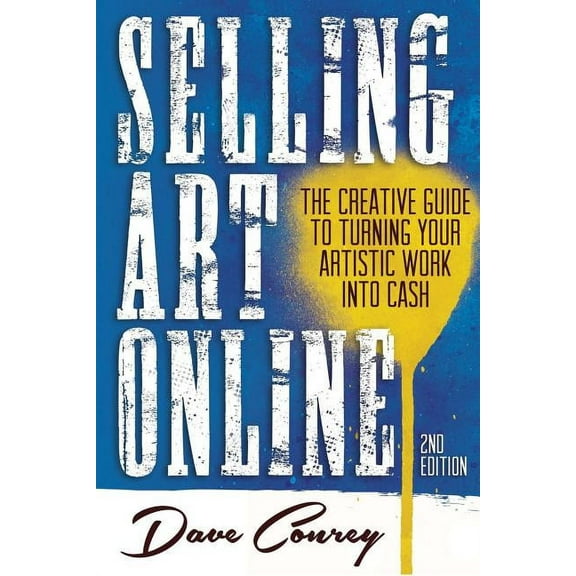 Selling Art Online: The Creative Guide to Turning Your Artistic Work into Cash (Paperback)