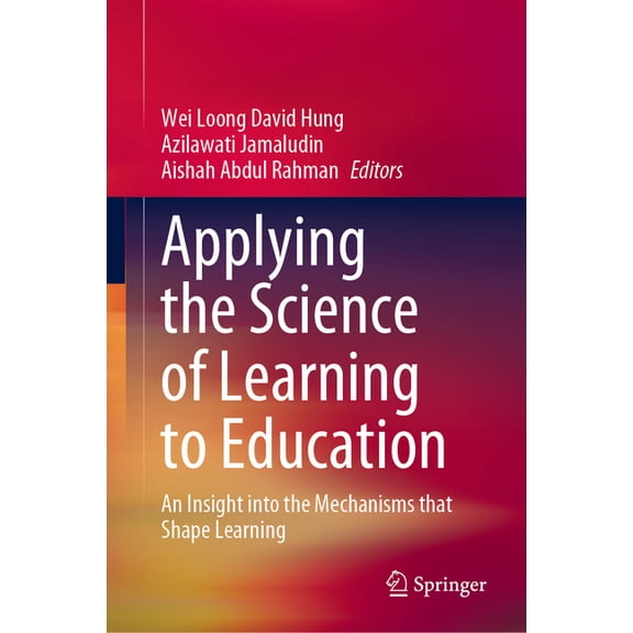 Applying the Science of Learning to Education: An Insight Into the Mechanisms That Shape Learning, (Hardcover)