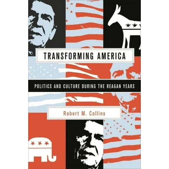 Transforming America: Politics and Culture in the Reagan Years, (Hardcover)