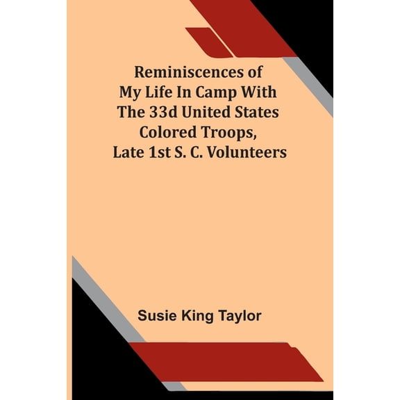 Reminiscences Of My Life In Camp With The 33D United States Colored Troops, Late 1St S. C. Volunteers, (Paperback)
