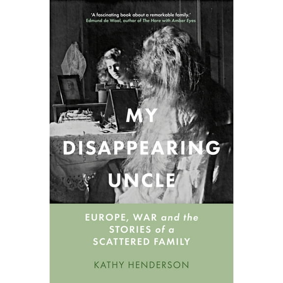 My Disappearing Uncle: Europe, War and the Stories of a Scattered Family, (Hardcover)