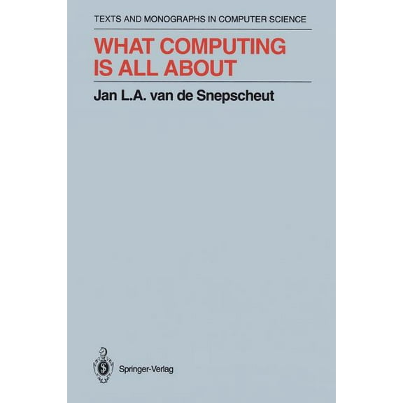 Monographs in Computer Science What Computing Is All about, (Paperback)