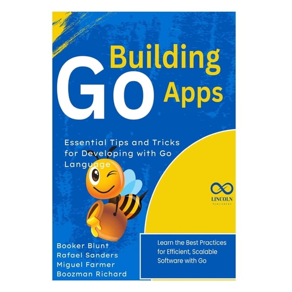 Golang Programming Building Go Apps, Essential Tips and Tricks for Developing with Go Language: Learn the Best Practices for Efficient, Sca, Book 6, (Paperback)
