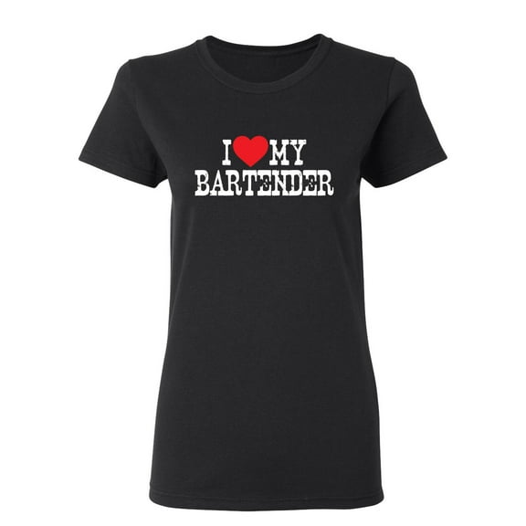 I Love My Bartender Sarcastic Novelty Gift Idea Adult Humor Funny Women's Casual Tees