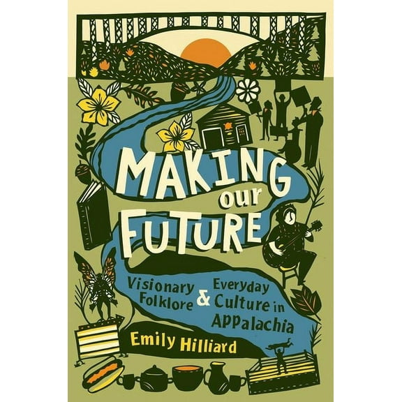Making Our Future: Visionary Folklore and Everyday Culture in Appalachia, (Paperback)