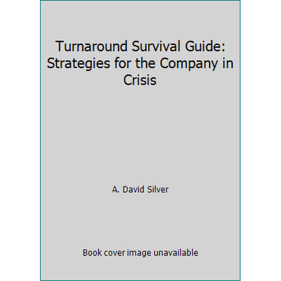 Pre-Owned Turnaround Survival Guide: Strategies for the Company in Crisis (Hardcover) 079310307X 9780793103072