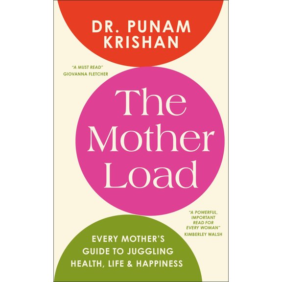 The Mother Load: Every Mother's Guide to Juggling Health, Life & Happiness, (Hardcover)