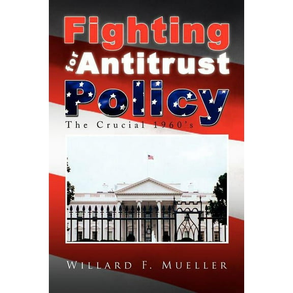Fighting for Antitrust Policy : The Crucial 1960's