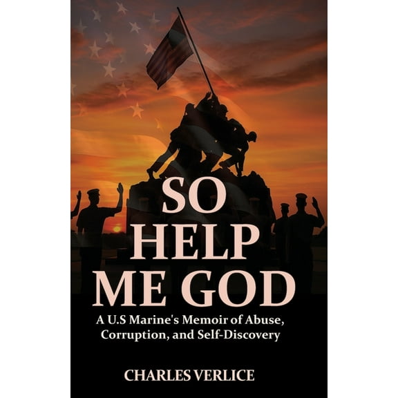 So Help Me God: A U.S Marine's Memoir of Abuse, Corruption, and Self-Discovery, (Paperback)