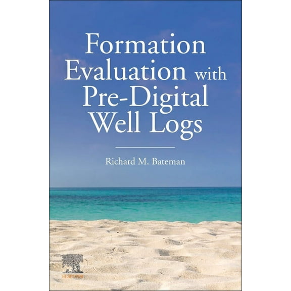 Formation Evaluation with Pre-Digital Well Logs, (Paperback)