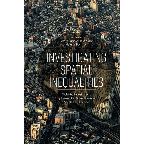 Investigating Spatial Inequalities: Mobility, Housing and Employment in Scandinavia and South-East Europe, (Hardcover)