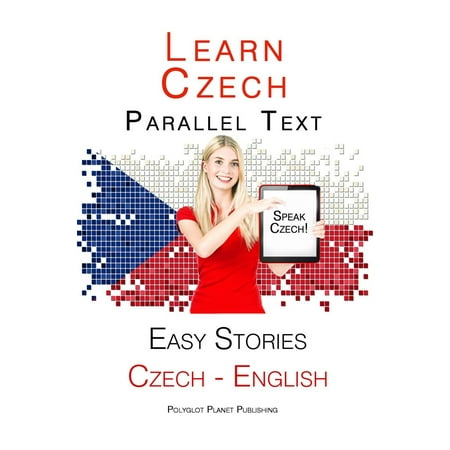 Learn Czech - Parallel Text - Easy Stories (English - Czech) - (Best Way To Learn Czech)